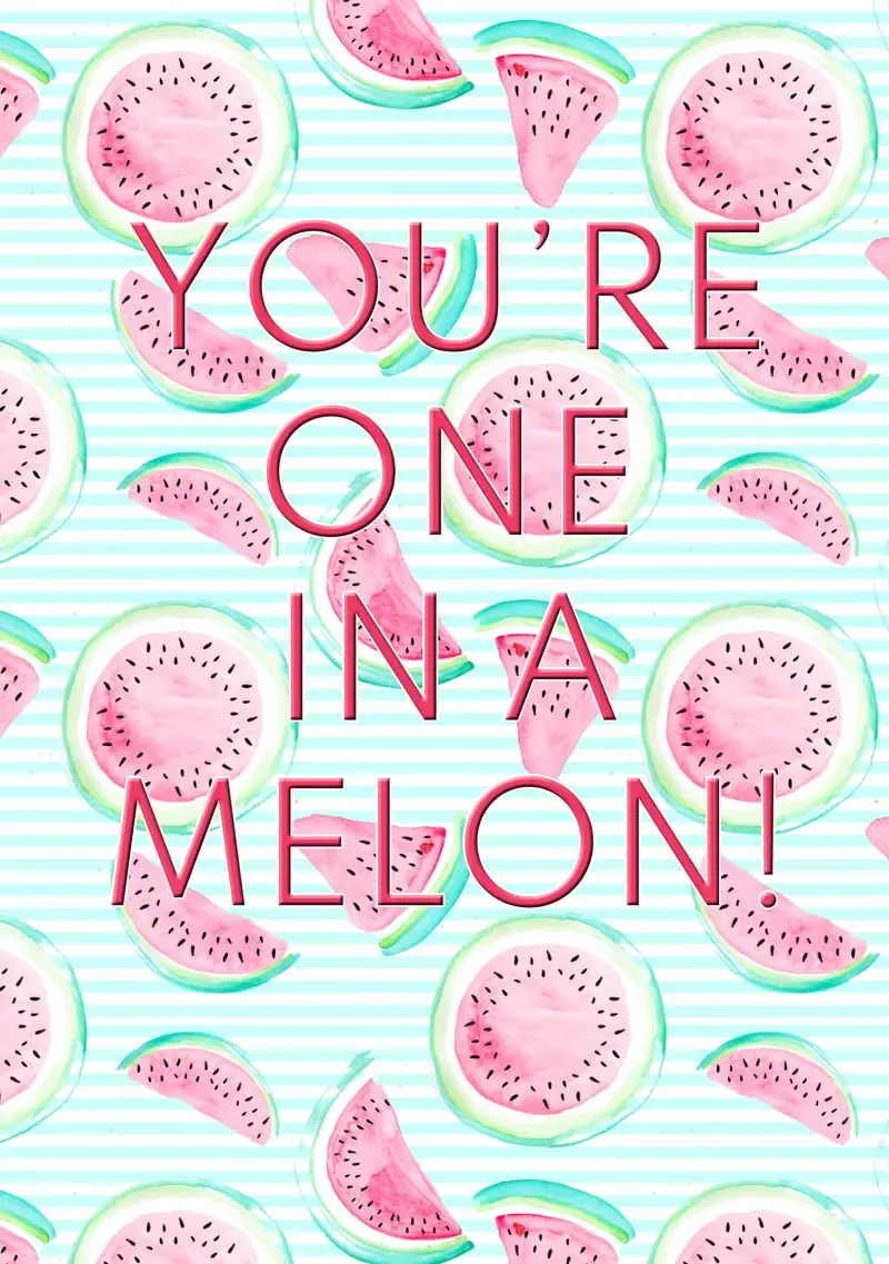 You’re One in a Melon Card